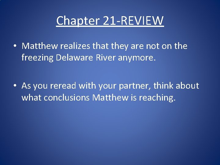 Chapter 21 -REVIEW • Matthew realizes that they are not on the freezing Delaware