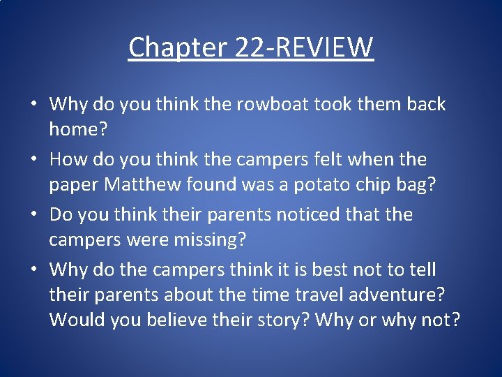 Chapter 22 -REVIEW • Why do you think the rowboat took them back home?