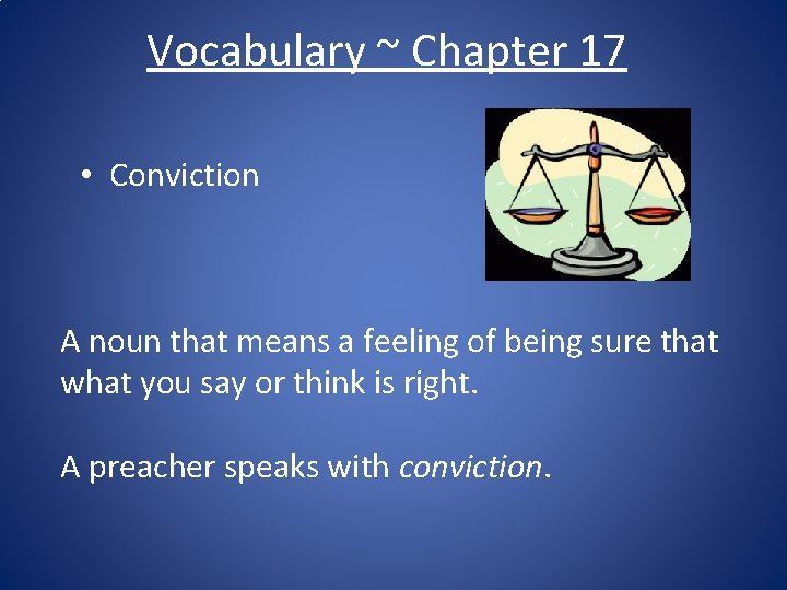 Vocabulary ~ Chapter 17 • Conviction A noun that means a feeling of being