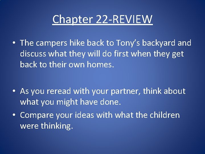 Chapter 22 -REVIEW • The campers hike back to Tony’s backyard and discuss what