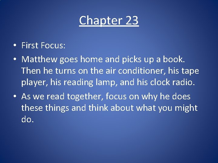 Chapter 23 • First Focus: • Matthew goes home and picks up a book.