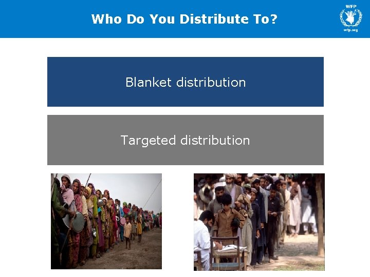 Who Do You Distribute To? Blanket distribution Targeted distribution 