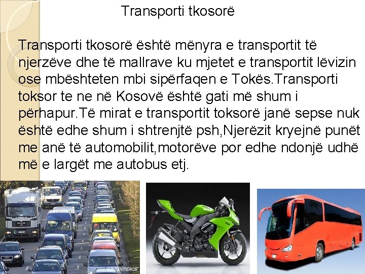 Transporti tkosorë është mënyra e transportit të njerzëve dhe të mallrave ku mjetet e