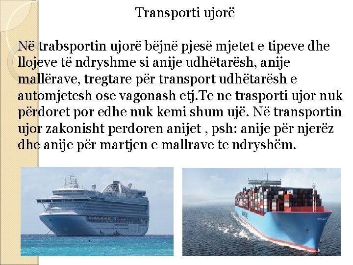 Transporti ujorë Në trabsportin ujorë bëjnë pjesë mjetet e tipeve dhe llojeve të ndryshme