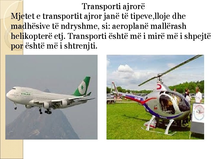Transporti ajrorë Mjetet e transportit ajror janë të tipeve, lloje dhe madhësive të ndryshme,