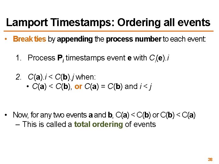 Lamport Timestamps: Ordering all events • Break ties by appending the process number to Lamport Timestamps: Ordering all events • Break ties by appending the process number to