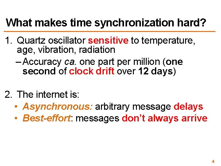 What makes time synchronization hard? 1. Quartz oscillator sensitive to temperature, age, vibration, radiation What makes time synchronization hard? 1. Quartz oscillator sensitive to temperature, age, vibration, radiation