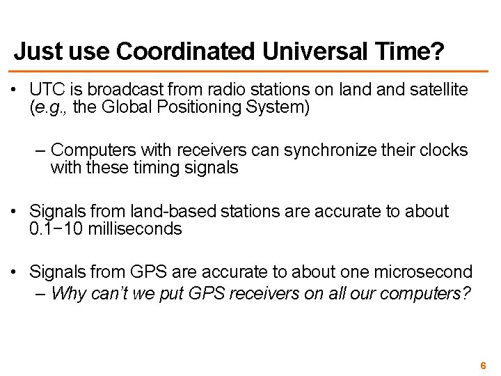 Just use Coordinated Universal Time? • UTC is broadcast from radio stations on land Just use Coordinated Universal Time? • UTC is broadcast from radio stations on land