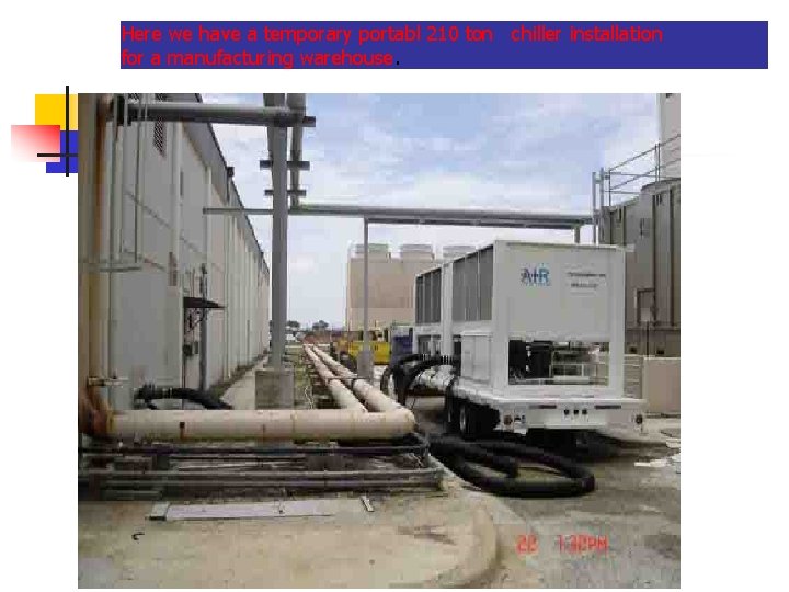 Here we have a temporary portabl 210 ton chiller installation for a manufacturing warehouse.