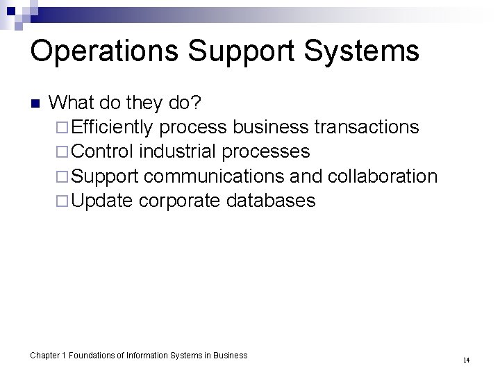 Operations Support Systems n What do they do? ¨ Efficiently process business transactions ¨