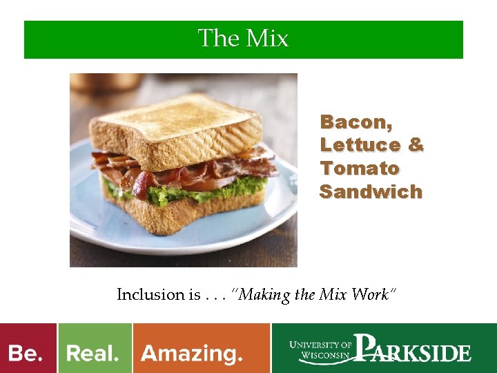 The Mix Bacon, Lettuce & Tomato Sandwich Inclusion is. . . “Making the Mix