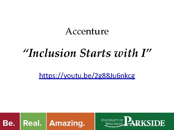 Accenture “Inclusion Starts with I” https: //youtu. be/2 g 88 Ju 6 nkcg I