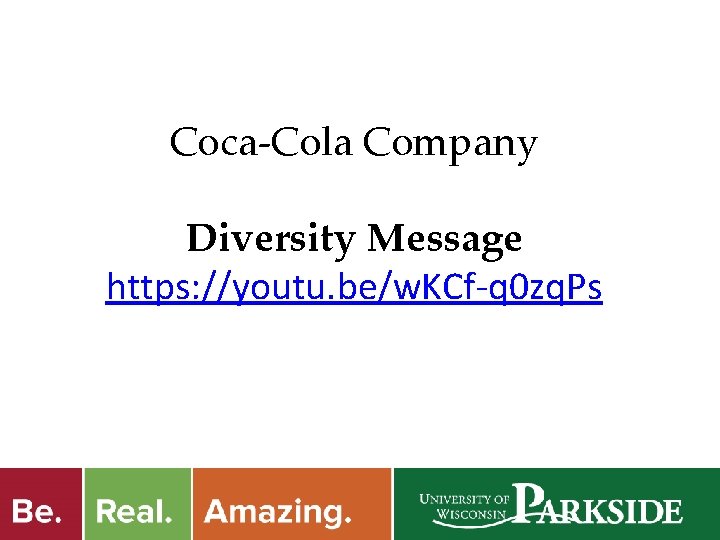 Coca-Cola Company Diversity Message https: //youtu. be/w. KCf-q 0 zq. Ps 