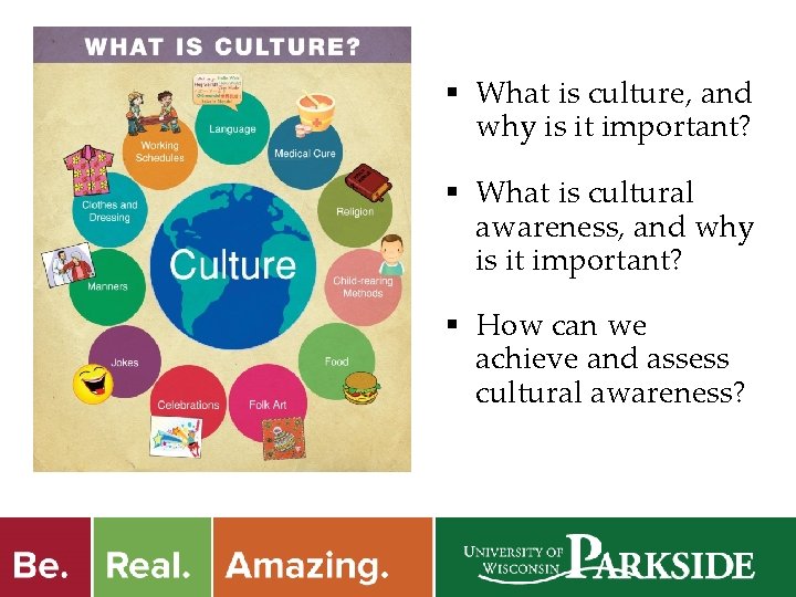 § What is culture, and why is it important? § What is cultural awareness,