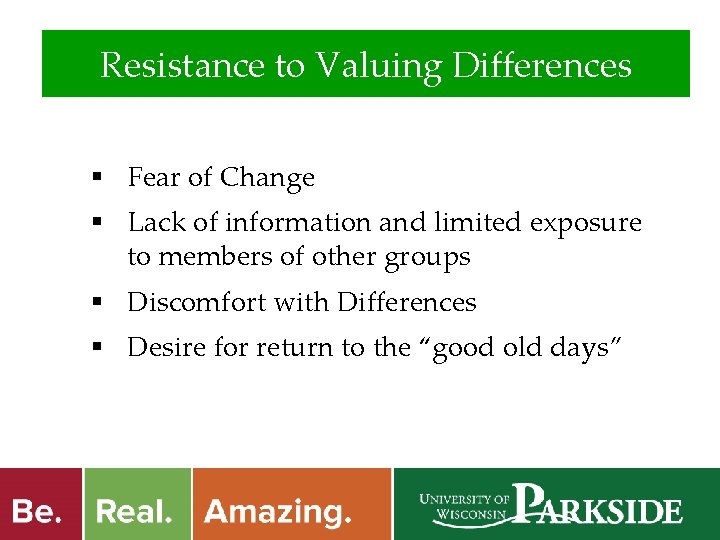 Resistance to Valuing Differences § Fear of Change § Lack of information and limited