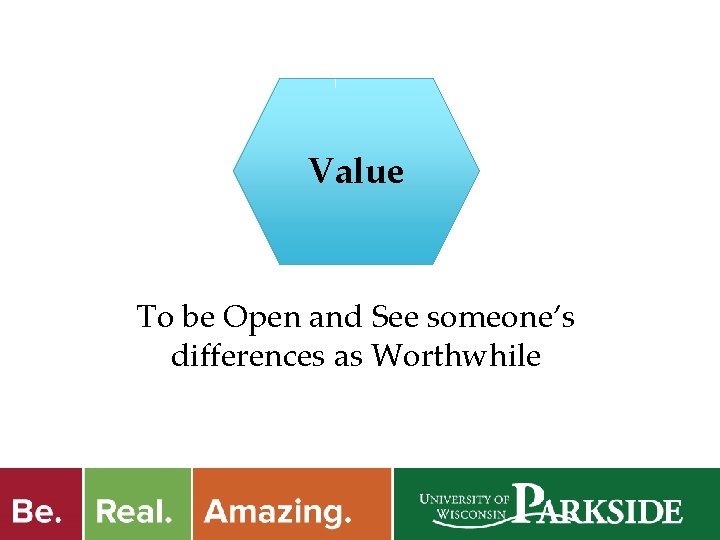 Value To be Open and See someone’s differences as Worthwhile 
