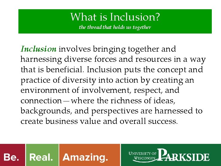 What is Inclusion? the thread that holds us together Inclusion involves bringing together and