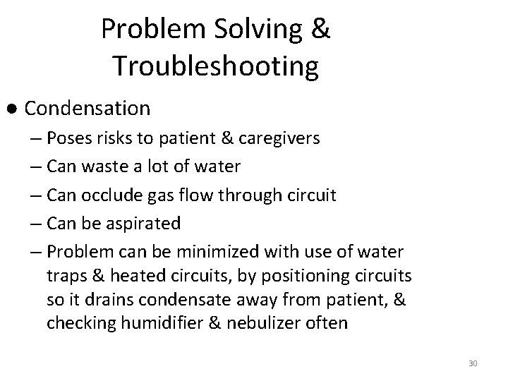 Problem Solving & Troubleshooting ● Condensation – Poses risks to patient & caregivers –