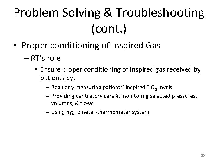 Problem Solving & Troubleshooting (cont. ) • Proper conditioning of Inspired Gas – RT’s