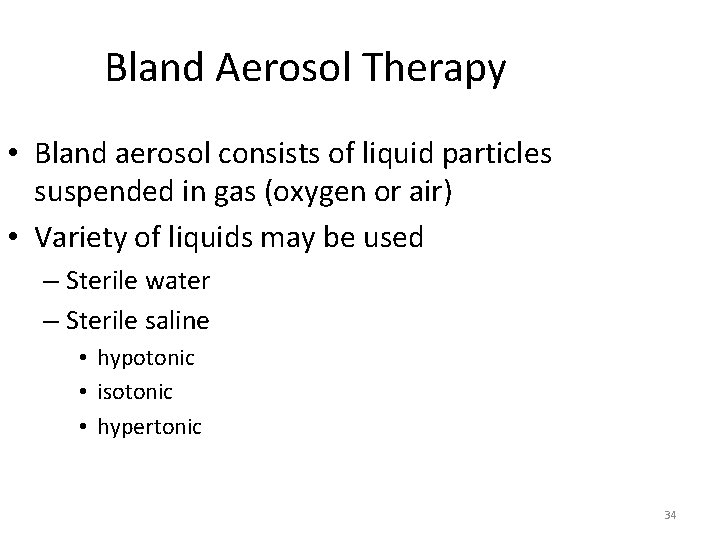 Bland Aerosol Therapy • Bland aerosol consists of liquid particles suspended in gas (oxygen