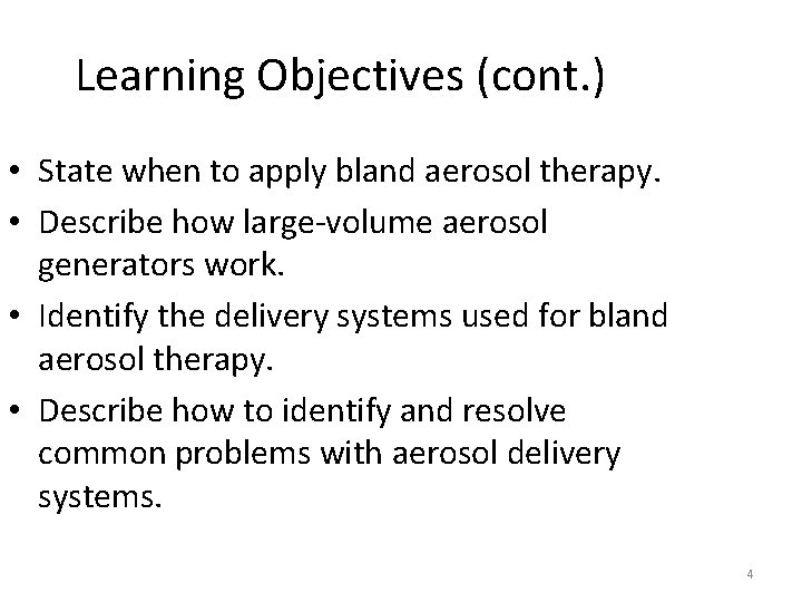 Learning Objectives (cont. ) • State when to apply bland aerosol therapy. • Describe