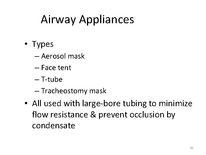 Airway Appliances • Types – Aerosol mask – Face tent – T-tube – Tracheostomy