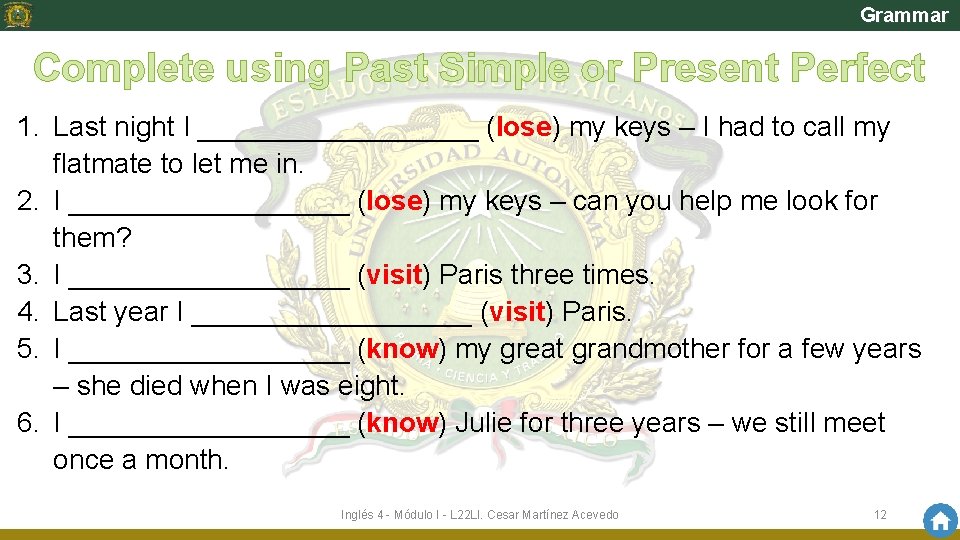 Grammar Complete using Past Simple or Present Perfect 1. Last night I _________ (lose)