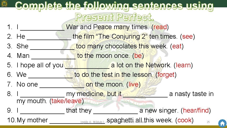 Complete the following sentences using Present Perfect. 1. 2. 3. 4. 5. 6. 7.