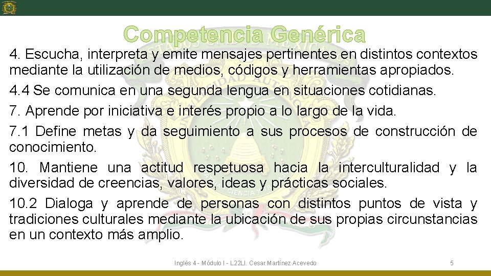 Competencia Genérica 4. Escucha, interpreta y emite mensajes pertinentes en distintos contextos mediante la