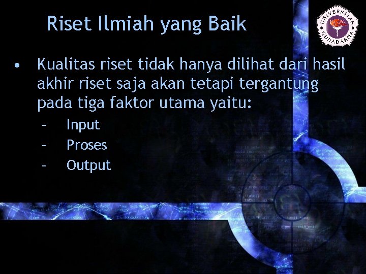 Riset Ilmiah yang Baik • Kualitas riset tidak hanya dilihat dari hasil akhir riset