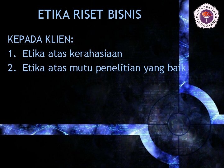 ETIKA RISET BISNIS KEPADA KLIEN: 1. Etika atas kerahasiaan 2. Etika atas mutu penelitian