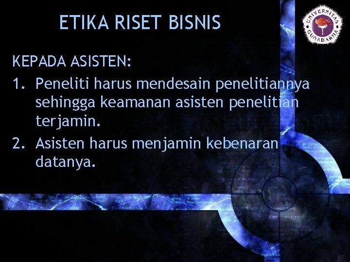 ETIKA RISET BISNIS KEPADA ASISTEN: 1. Peneliti harus mendesain penelitiannya sehingga keamanan asisten penelitian