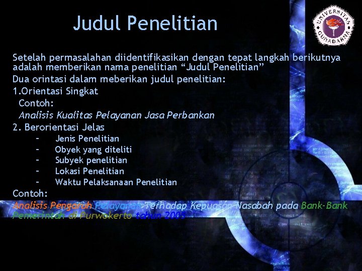 Judul Penelitian Setelah permasalahan diidentifikasikan dengan tepat langkah berikutnya adalah memberikan nama penelitian “Judul