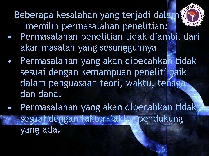 Beberapa kesalahan yang terjadi dalam memilih permasalahan penelitian: • Permasalahan penelitian tidak diambil dari