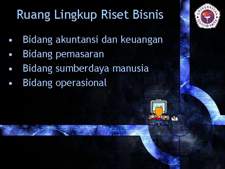 Ruang Lingkup Riset Bisnis • • Bidang akuntansi dan keuangan pemasaran sumberdaya manusia operasional