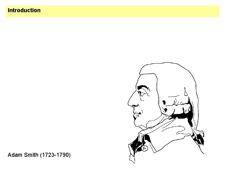 Introduction Adam Smith (1723 -1790) 