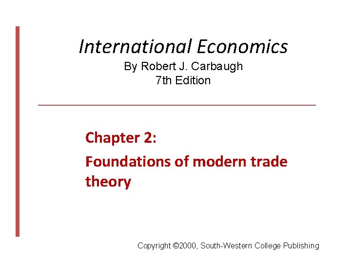 International Economics By Robert J. Carbaugh 7 th Edition Chapter 2: Foundations of modern