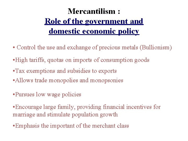 Mercantilism : Role of the government and domestic economic policy • Control the use
