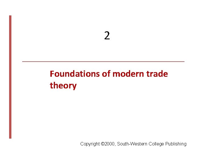 2 Foundations of modern trade theory Copyright © 2000, South-Western College Publishing 