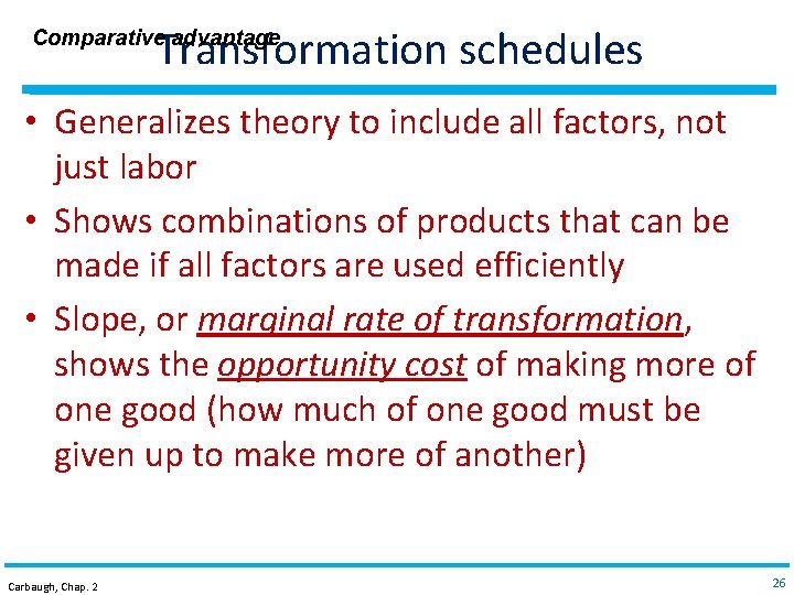 Transformation schedules Comparative advantage • Generalizes theory to include all factors, not just labor