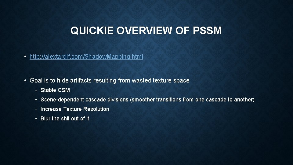 QUICKIE OVERVIEW OF PSSM • http: //alextardif. com/Shadow. Mapping. html • Goal is to