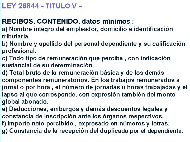 LEY 26844 - TITULO V – RECIBOS. CONTENIDO. datos mínimos : a) Nombre íntegro