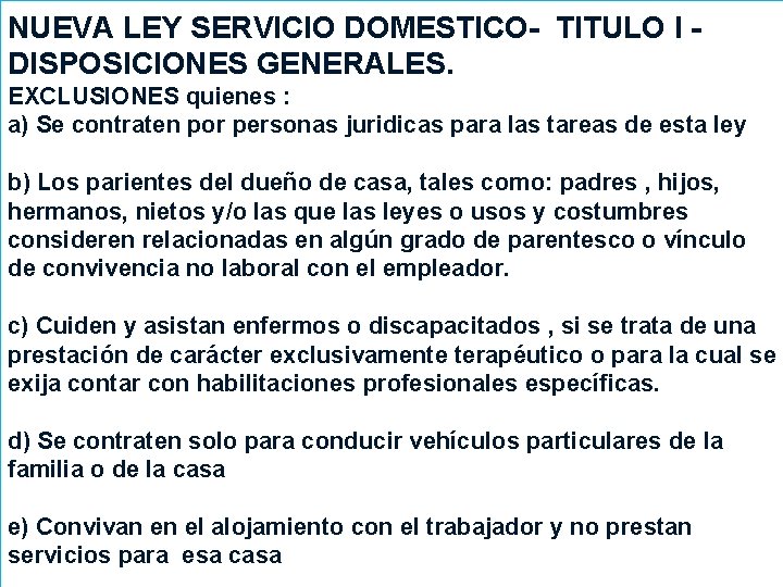 NUEVA LEY SERVICIO DOMESTICO- TITULO I DISPOSICIONES GENERALES. EXCLUSIONES quienes : a) Se contraten