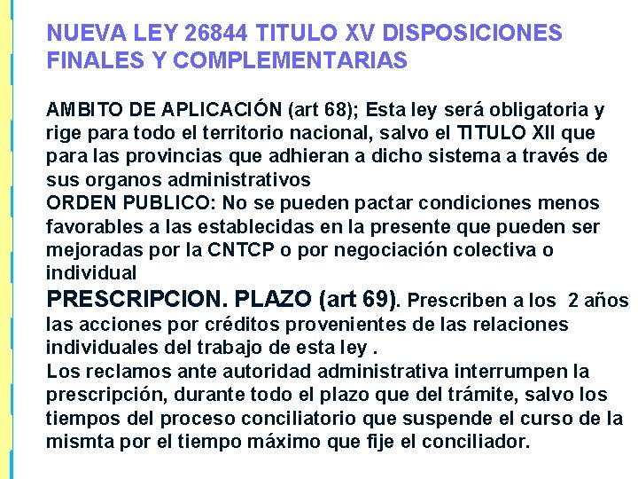 NUEVA LEY 26844 TITULO XV DISPOSICIONES FINALES Y COMPLEMENTARIAS AMBITO DE APLICACIÓN (art 68);