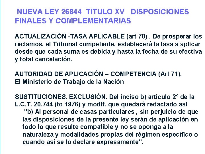 NUEVA LEY 26844 TITULO XV DISPOSICIONES FINALES Y COMPLEMENTARIAS ACTUALIZACIÓN -TASA APLICABLE (art 70).