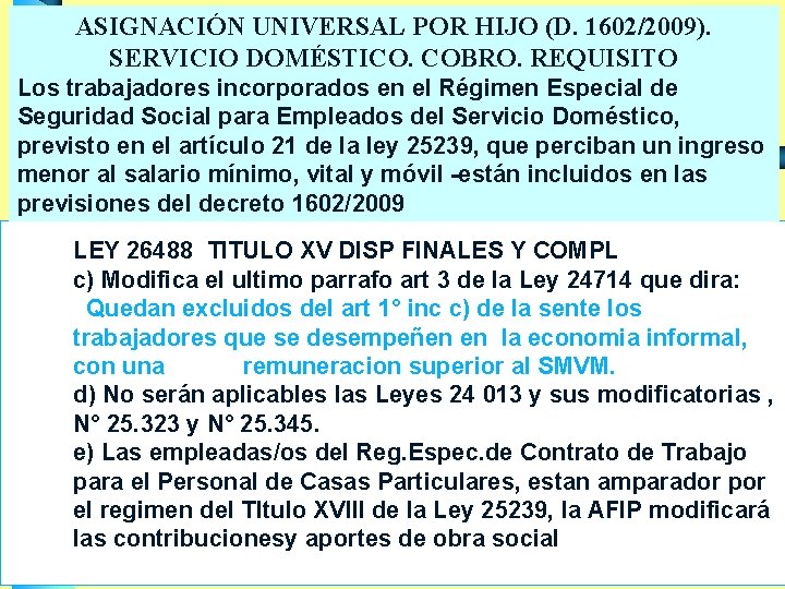 ASIGNACIÓN UNIVERSAL POR HIJO (D. 1602/2009). SERVICIO DOMÉSTICO. COBRO. REQUISITO Los trabajadores incorporados en