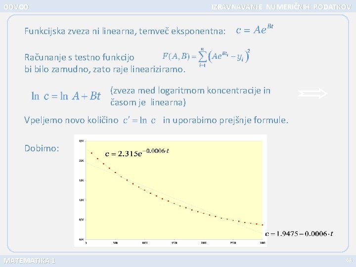 ODVOD IZRAVNAVANJE NUMERIČNIH PODATKOV Funkcijska zveza ni linearna, temveč eksponentna: Računanje s testno funkcijo