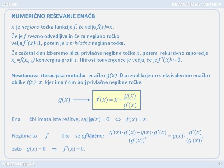 ODVOD NEWTONOVA METODA NUMERIČNO REŠEVANJE ENAČB x je negibna točka funkcije f, če velja