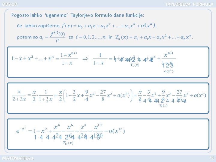 ODVOD TAYLORJEVA FORMULA Pogosto lahko ‘uganemo’ Taylorjevo formulo dane funkcije: MATEMATIKA 1 56 