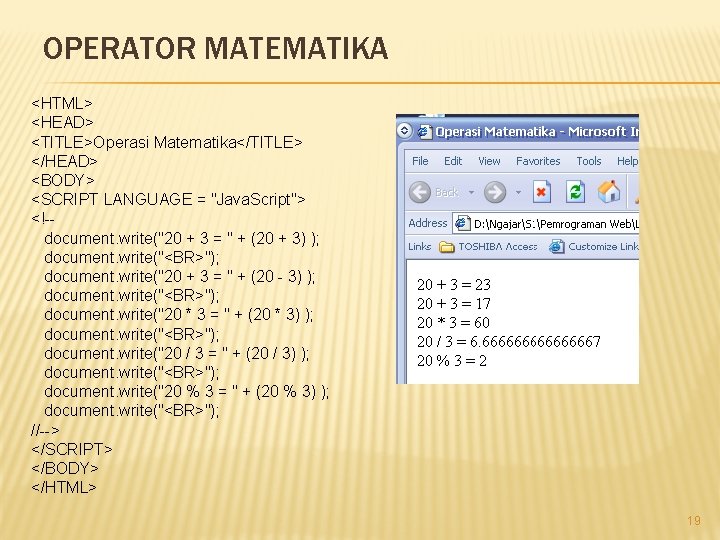 OPERATOR MATEMATIKA <HTML> <HEAD> <TITLE>Operasi Matematika</TITLE> </HEAD> <BODY> <SCRIPT LANGUAGE = "Java. Script"> <!-document.